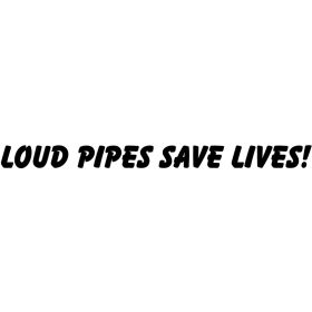 aufkleber-loud-pipes-save-lives