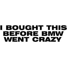 auto-aufkleber-i-bought-this-before-bmw-went-crazy