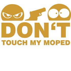 Dont Touch My Moped Aufkleber gold