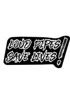 Aufkleber Loud Pipes Save Lives! schwarz